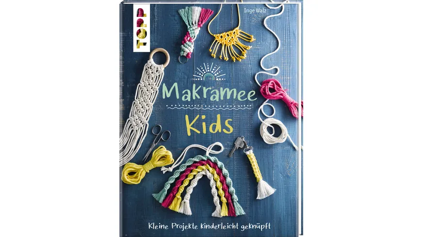 Makramee Kids - Kleine Projekte kinderleicht geknüpft
