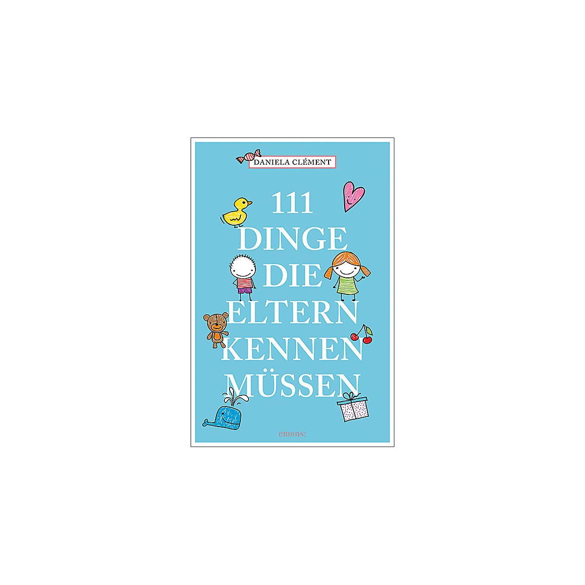 111 Dinge, die Eltern kennen müssen