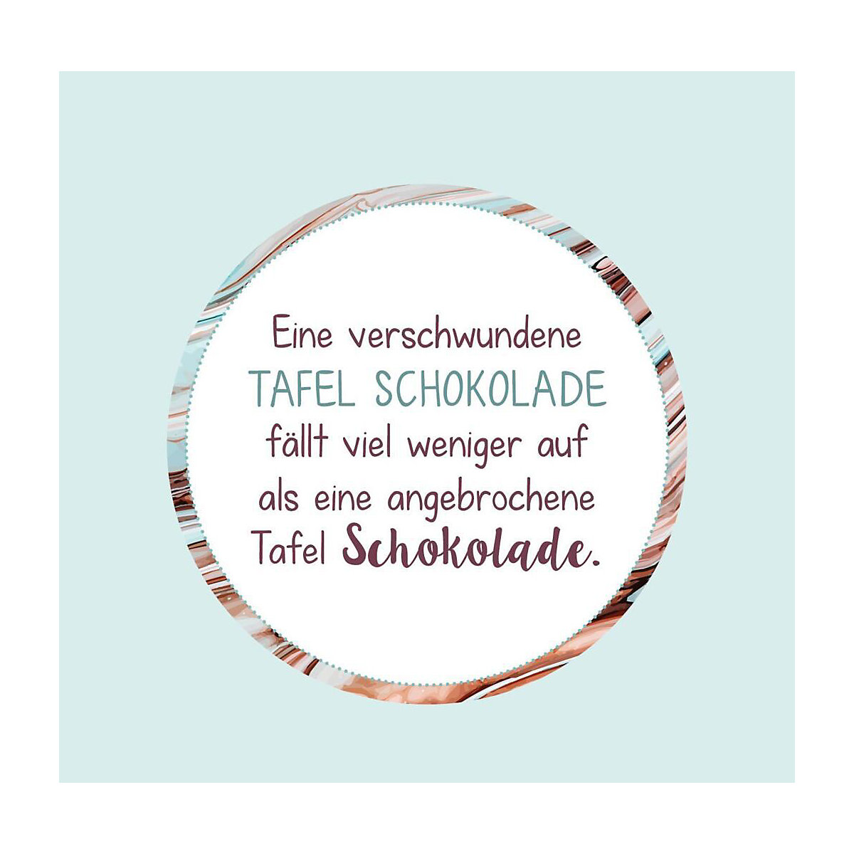 Schokolade fragt nicht, Schokolade versteht