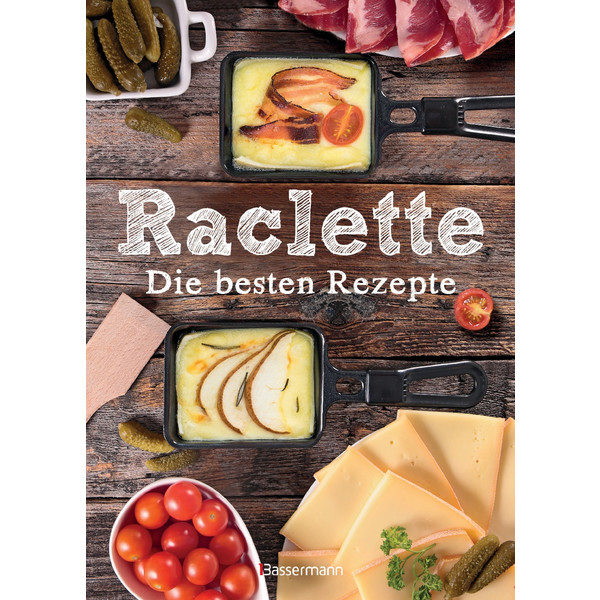 RACLETTE - DIE BESTEN REZEPTE - Kochbuch