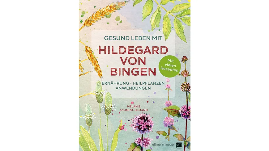 Gesund leben mit Hildegard von Bingen