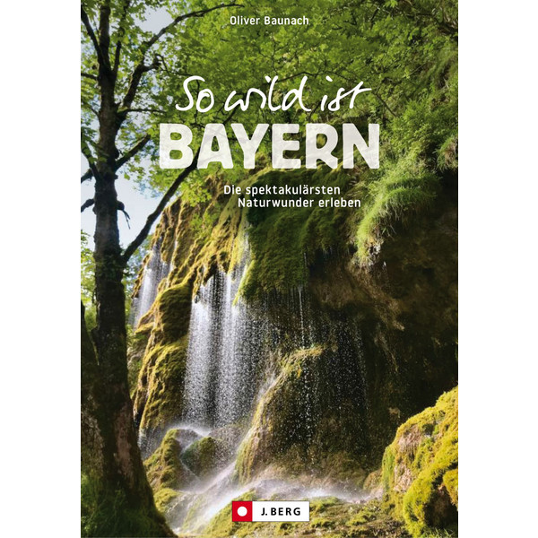 SO WILD IST BAYERN - Wanderführer
