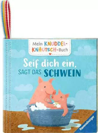 Mein Knuddel-Knautsch-Buch: Seif dich ein, sagt das Schwein