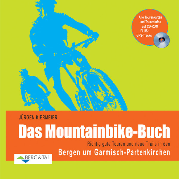 Das Mountainbike-Buch: Richtig gute Touren und neue Trails in den Bergen um Garmisch-Partenkirchen - Radwanderführer