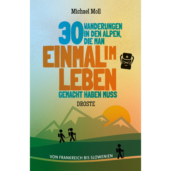 30 WANDERUNGEN IN DEN ALPEN, DIE MAN EINMAL IM LEBEN GEMACHT - Wanderführer