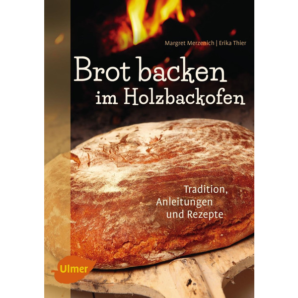Brot backen im Holzbackofen - Kochbuch