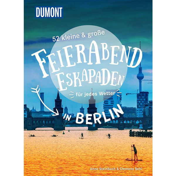 52 KLEINE &  GROßE FEIERABEND-ESKAPADEN IN BERLIN - Reiseführer