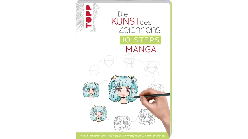 Die Kunst des Zeichnens 10 Steps - Manga In 10 einfachen Schritten über 30 Menschen & Tiere zeichnen