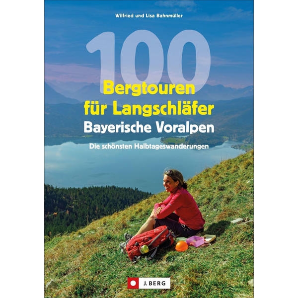 100 BERGTOUREN FÜR LANGSCHLÄFER BAYERISCHE VORALPEN - Wanderführer