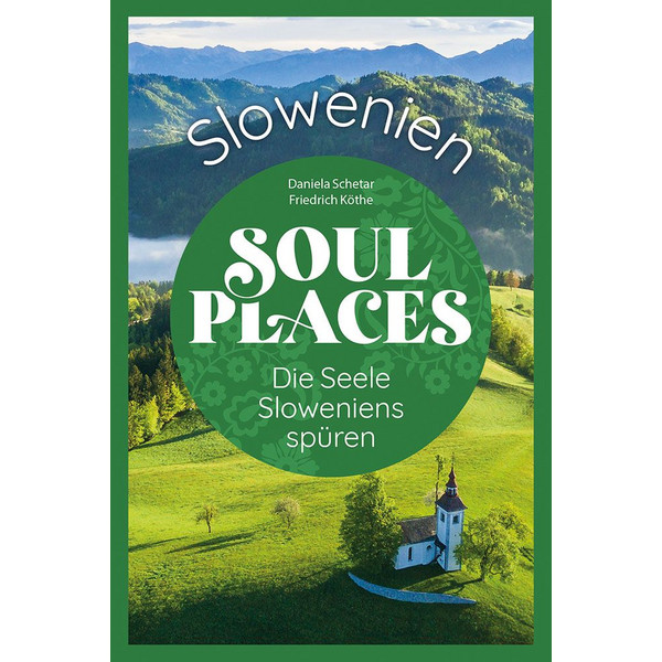 SOUL PLACES SLOWENIEN - DIE SEELE SLOWENIENS SPÜREN - Reiseführer